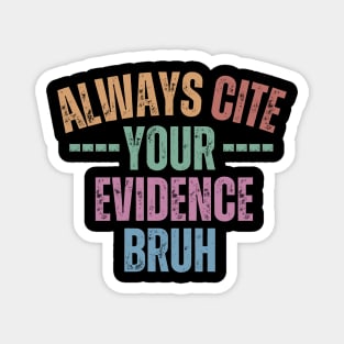 Always Cite Your Evidence Bruh Magnet