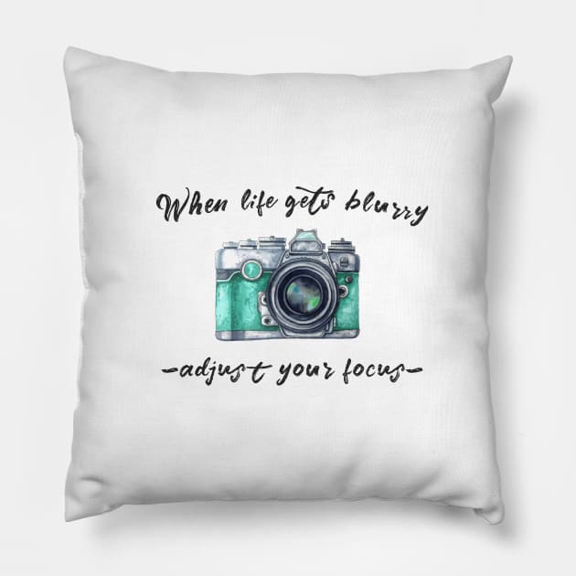 When life gets blurry... adjust your focus Pillow by crazycanonmom