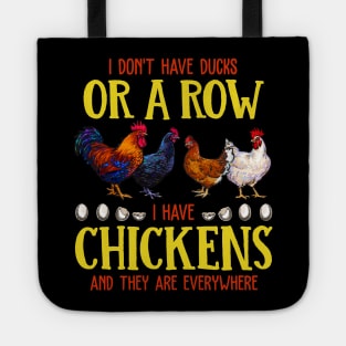 I Don't Have Ducks Or A Row I Have Chickens And The Are EveryWhere Tote