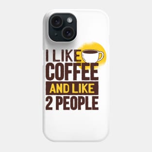 I like coffee and like 2 people Phone Case