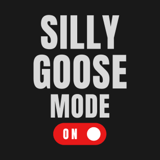 Silly Goose Mode: On T-Shirt