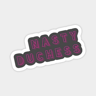 Nasty Duchess Magnet