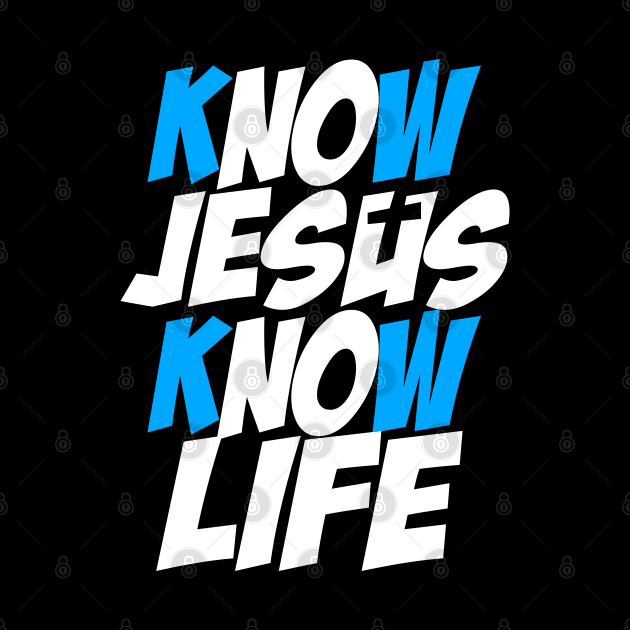 Know Jesus Know Life by societee28