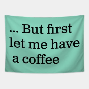 But first let me have a coffee Tapestry