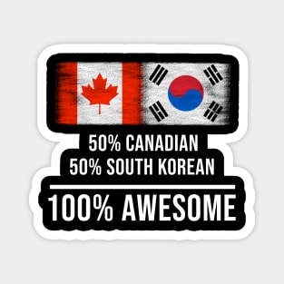 50% Canadian 50% South Korean 100% Awesome - Gift for South Korean Heritage From South Korea Magnet