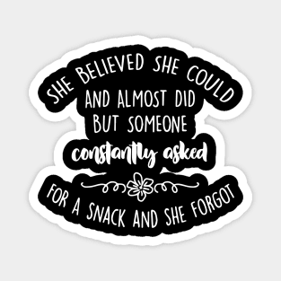 She Believed She Could But Snacks And Almost Funny Mom Magnet