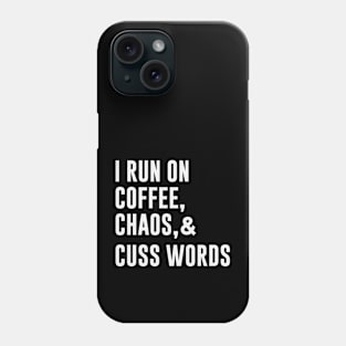 I Run On Coffee Chaos , and Cuss Words Phone Case