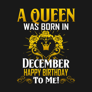 A Queen Was Born In December Happy Birthday T-Shirt