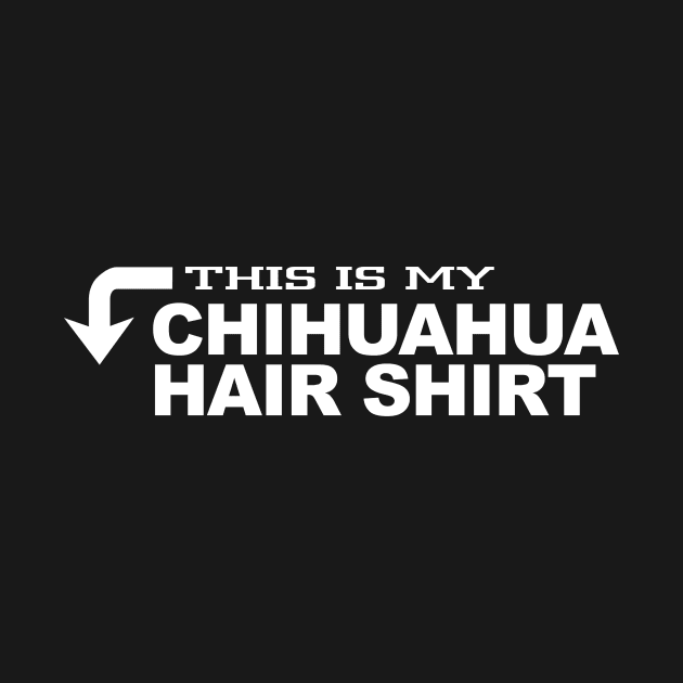 This is my CHIHUAHUA HAIR SHIRT by Art_Zone