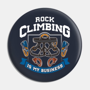 Rock Climbing Is My Business Pin