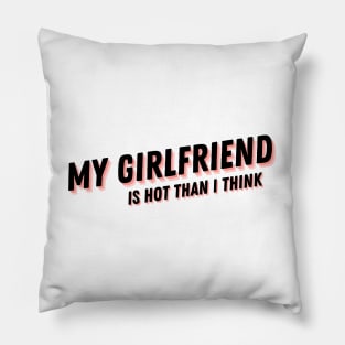 My Girlfriend is hot than I think T-shirt, Girlfriend, Love, Love My Girlfriend, Girlfriend Shirt, Valentine Shirt, Valentines Day Shirt Pillow