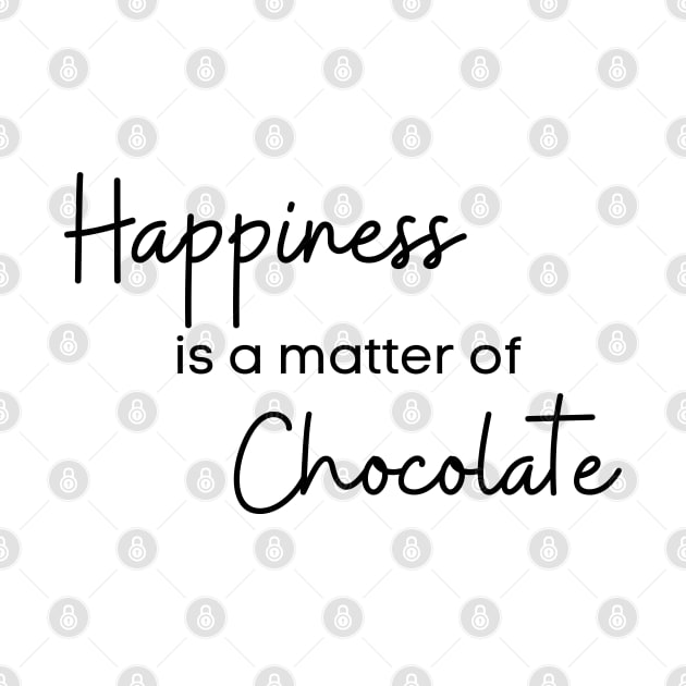 Happiness Is A Matter Of Chocolate. Chocolate Lovers Delight. by That Cheeky Tee