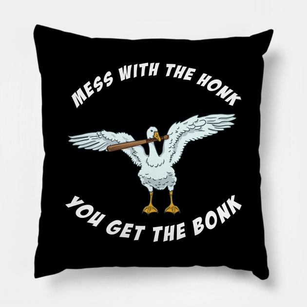 Mess With The Honk You Get The Bonk Pillow by maxdax