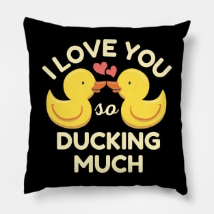 I Love You So Ducking Much Ducks Pillow