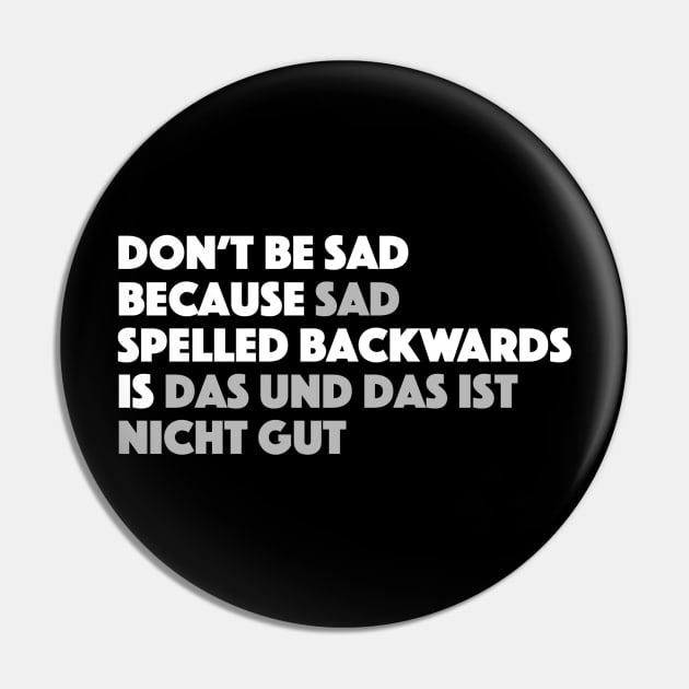 Sad Spelled Backwards in German Pin by Bododobird