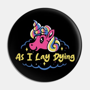 dying and unicorn Pin