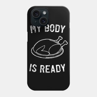 My body ready for Thanksgiving Phone Case