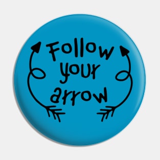 Follow Your Arrow Pin