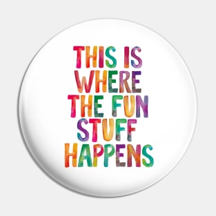 This is Where The Fun Stuff Happens Pin