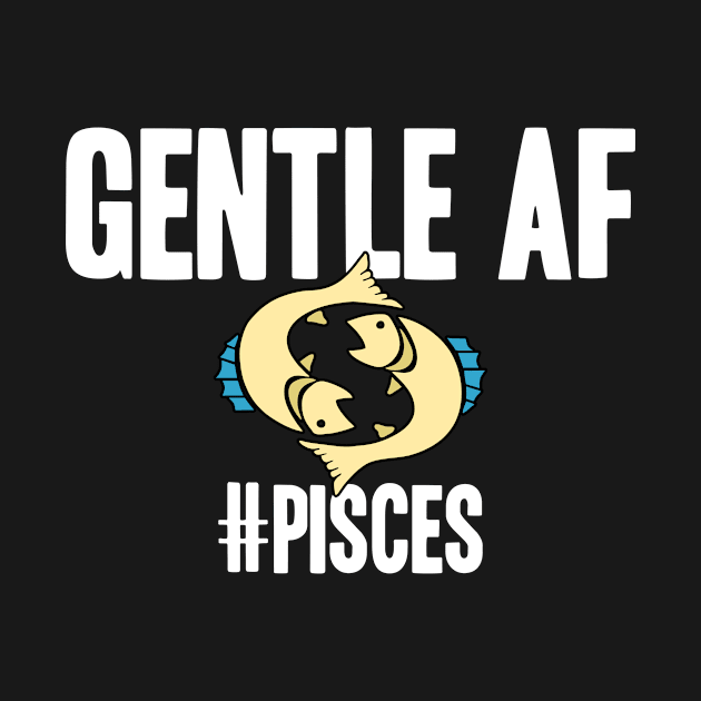 Pisces - Gentle AF by LetsBeginDesigns