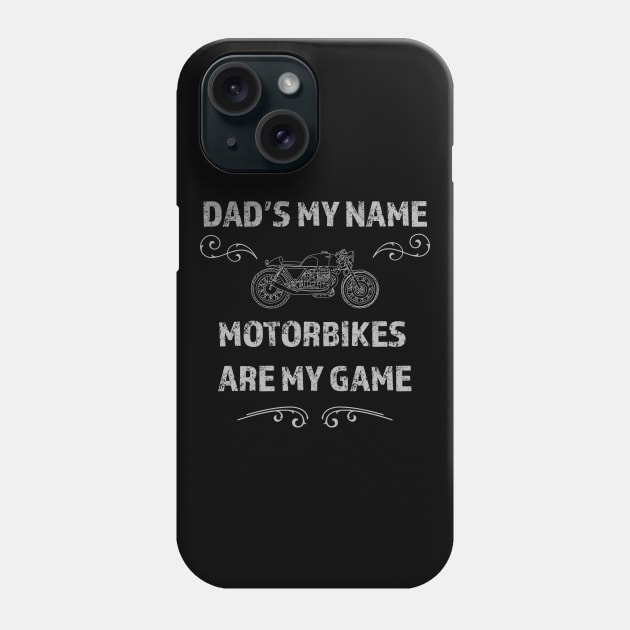 Dad's the name Motorbikes's are my game Phone Case by LovableDuck