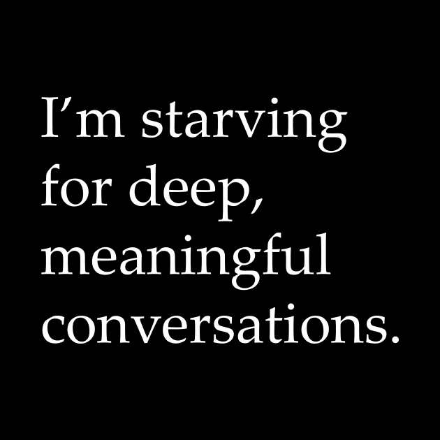 Starving for meaningful conversations by TriggerAura