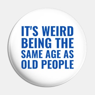 It's weird being the same age as old people Pin