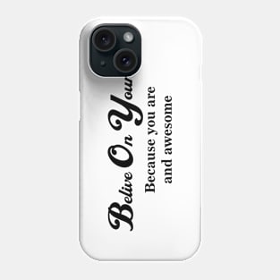 Belive On Yourself Phone Case