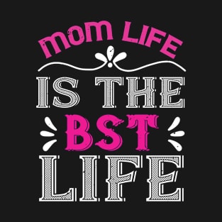 Mom Life Is The BST Life T-Shirt