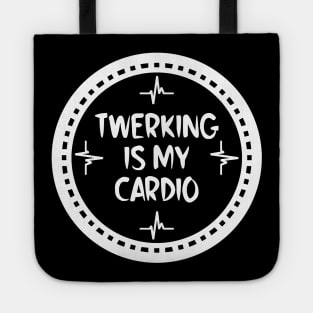 Twerking Is My Cardio Tote