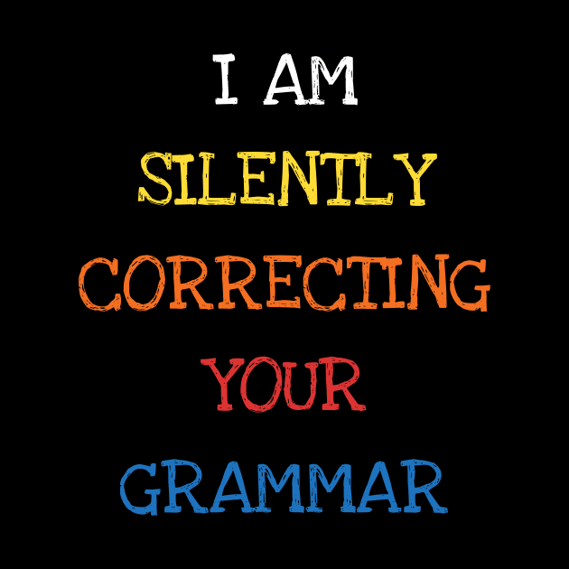 I Am Silently Correcting Your Grammar Funny Sarcasm Debate by DDJOY Perfect Gift Shirts