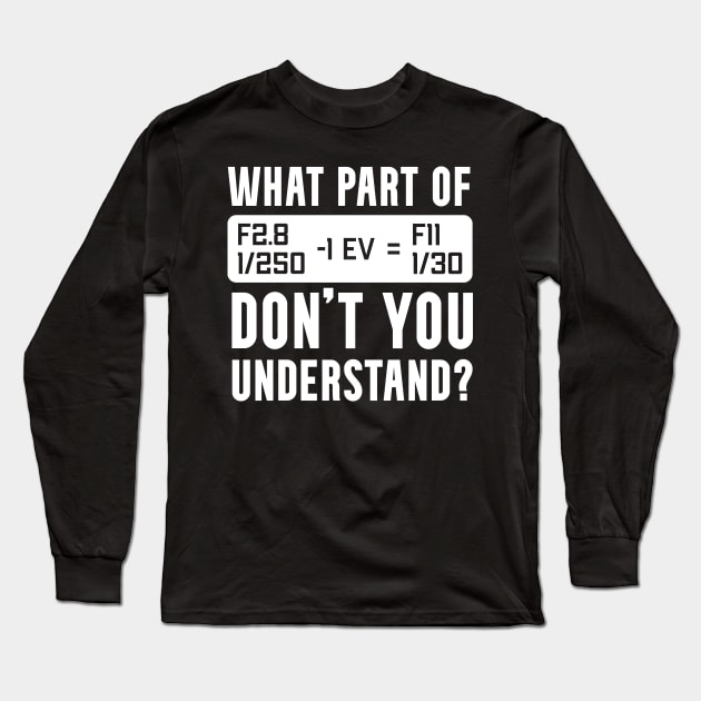 What Part Of Camera Don't You Understand Funny T-Shirt What Part Of Camera Don't You Understand Funny T-Shirt