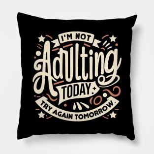 Funny meme sarcastic saying- I'm not adulting today. Try again tomorrow. Pillow