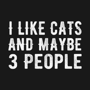 I Like Cats and Maybe 3 People T-Shirt