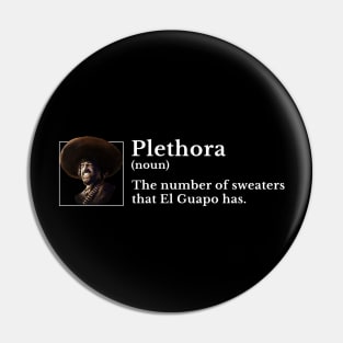 Plethora (noun): The number of sweaters that El Guapo has. Pin