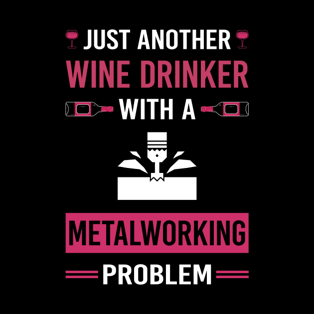 Wine Drinker Metalworking Metalworker Metal Working by Good Day
