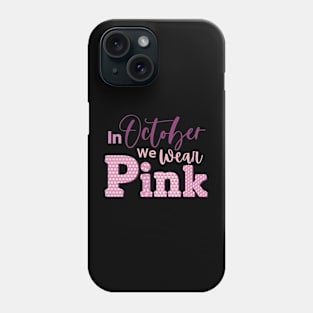 In October We Wear Pink Phone Case