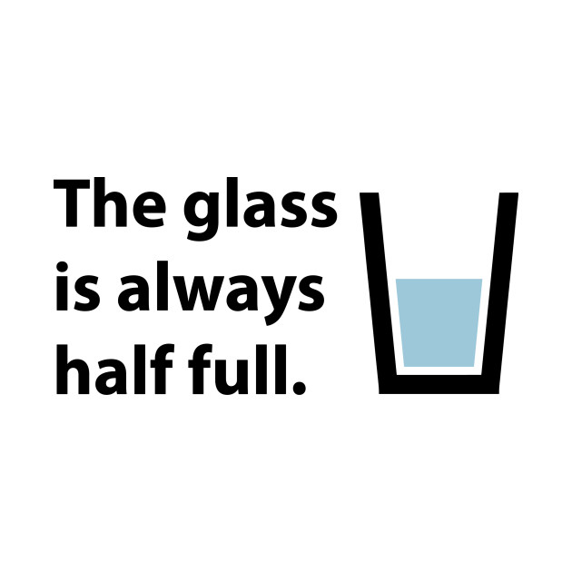 The glass is always half full. Quote (Optimist) Cup Of Water Kids TShirt TeePublic