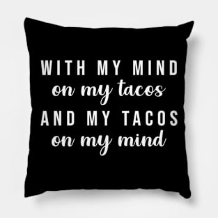 With My Mind On My Tacos Pillow