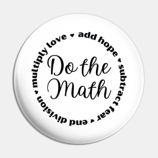 Do the Math: Add Hope, Subtract Fear, End Division, Multiply Love Pin