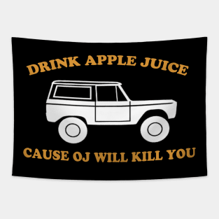 Drink Apple Juice Cause OJ Will Kill You Funny Tapestry
