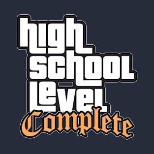 High School Level Complete - Graduation T-Shirt