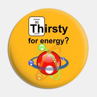 Thirsty for Energy Pin