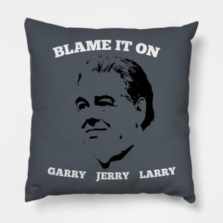 Blame it on Jerry Pillow