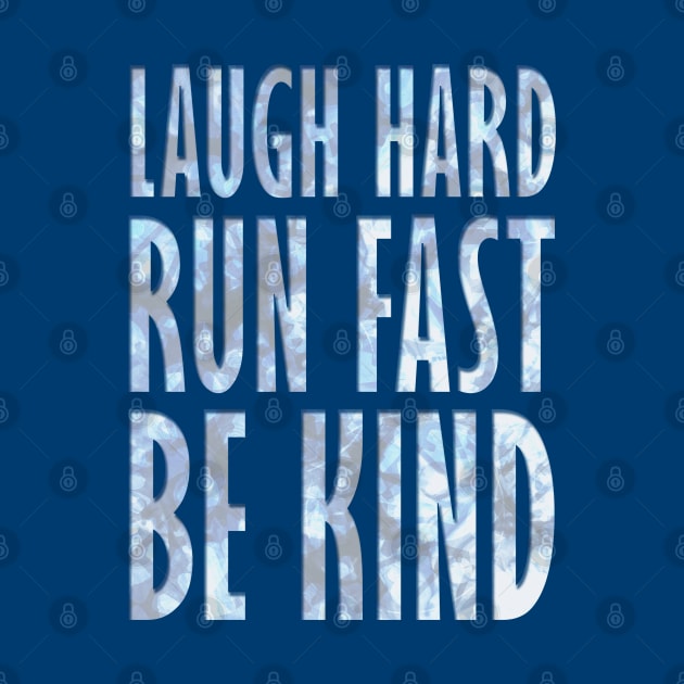 Laugh Hard - Run Fast - Be Kind 4 by KingPagla