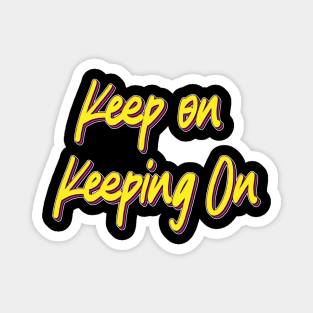 keep On Keeping On Magnet