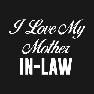 I love My Mother In Law T-Shirt