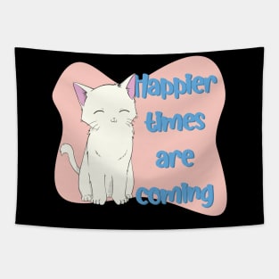 Happier Times Are Coming! - Cute Cat Tapestry