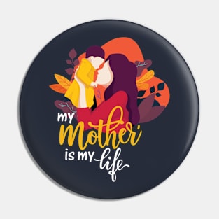 My Mother Is My Life - T-Shirt Pin