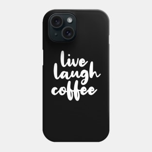 Live Laugh Coffee Phone Case